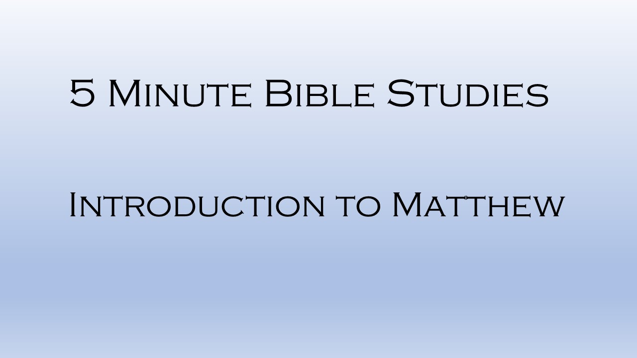 5 Minute Bible Studies - Intro to Matthew