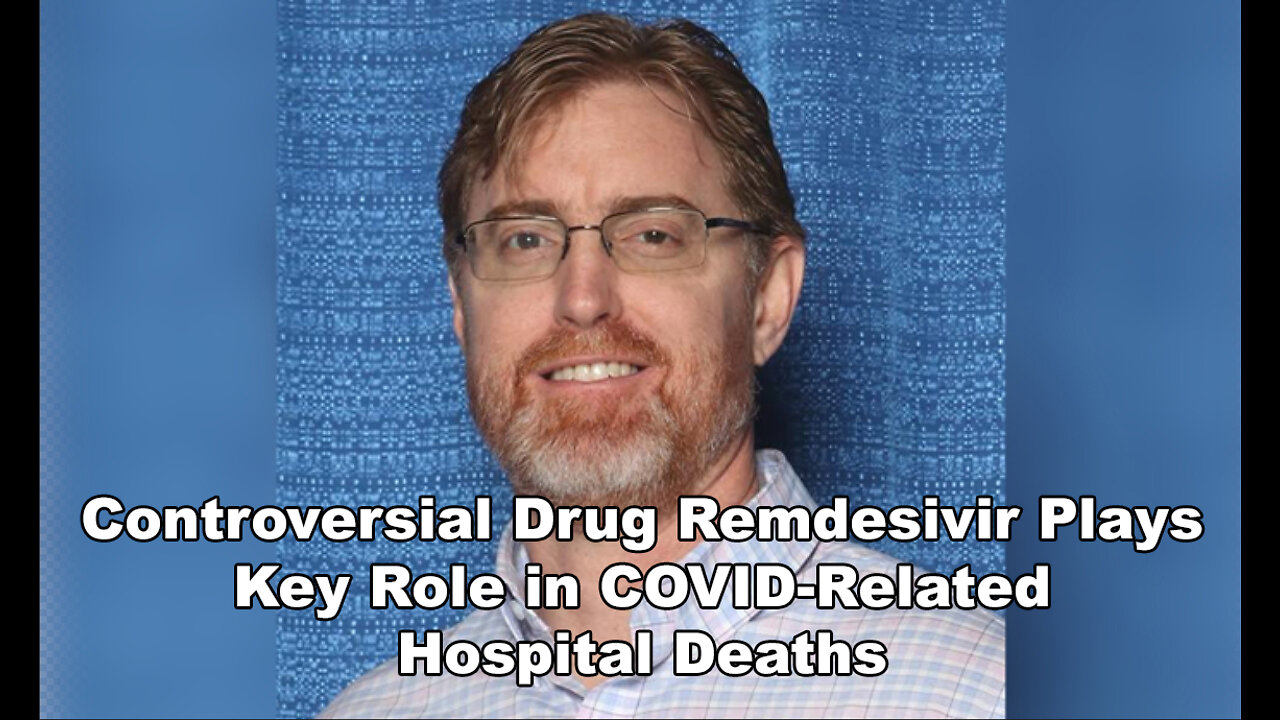 Controversial Drug Remdesivir Plays Key Role in COVID-Related Hospital Deaths: Dr. Ardis