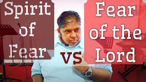 Spirit of Fear vs Fear of the Lord