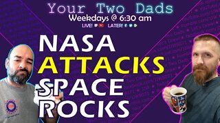 NASA Attacks Space Rocks | Your Two Dads 9.26.22