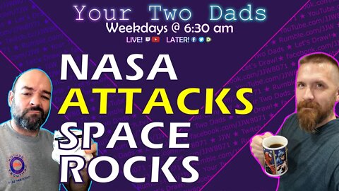 NASA Attacks Space Rocks | Your Two Dads 9.26.22