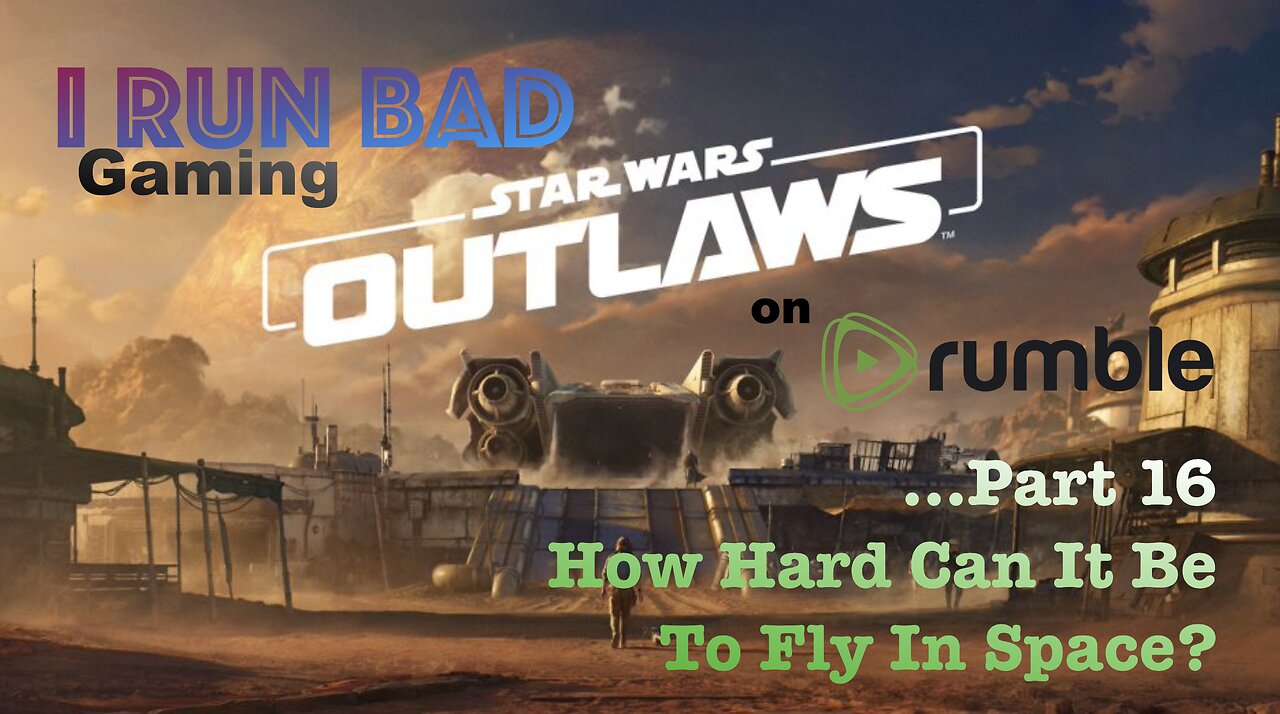 Star Wars: Outlaws Pt 16... "False Flag" - Learning to fly...