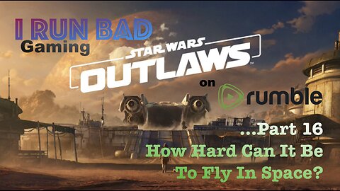 Star Wars: Outlaws Pt 16... "False Flag" - Learning to fly...