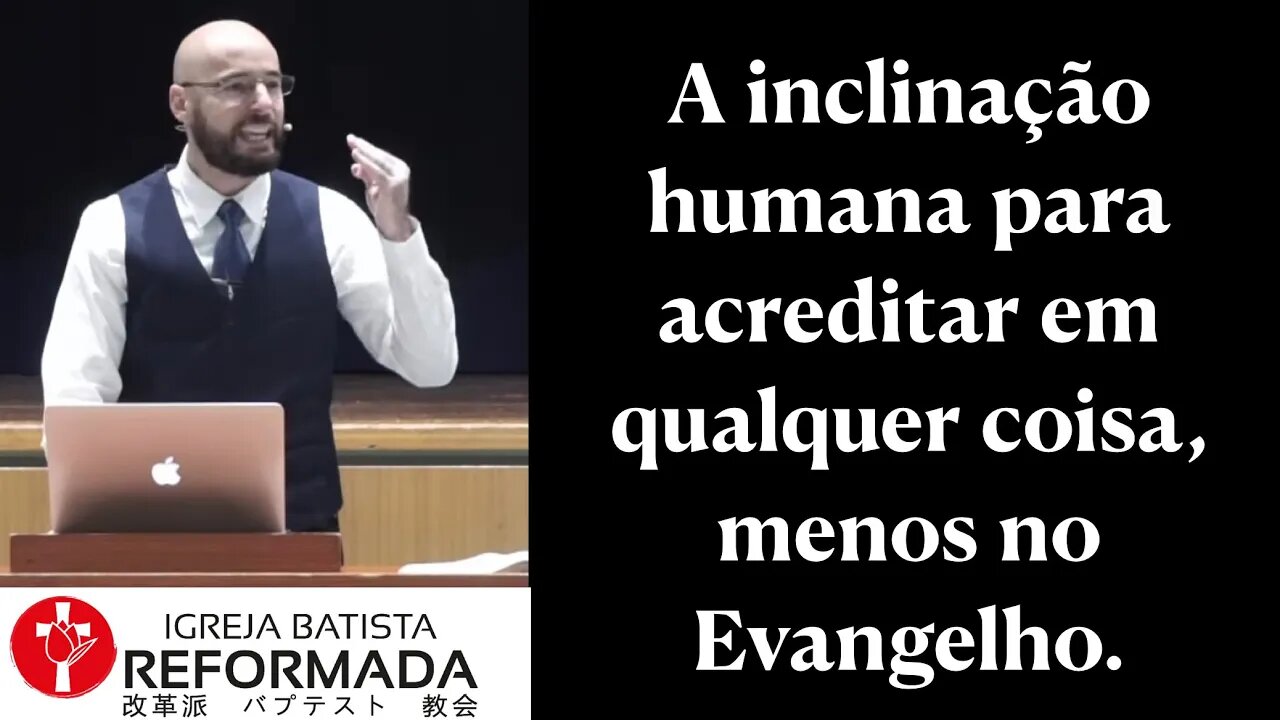 Os seres humanos são inclinados a crer em qualquer coisa, menos do Evangelho. Glauber Manfredini