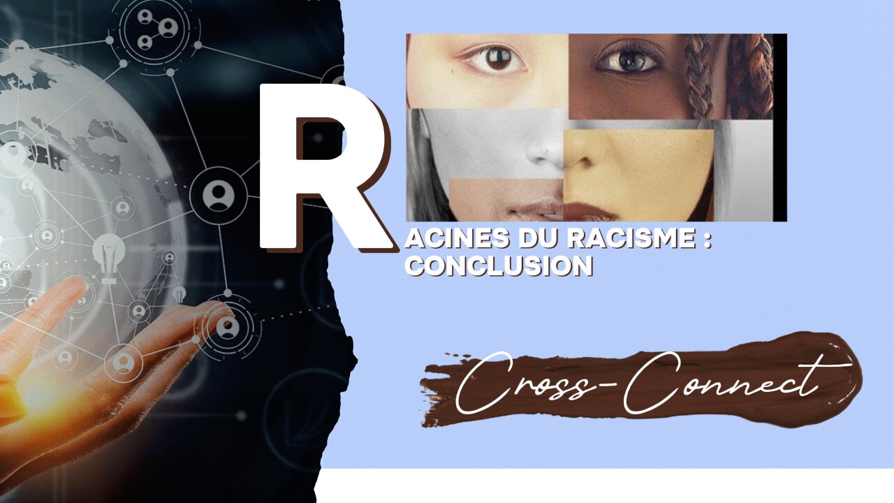 Les Racines du Racisme : Conclusion