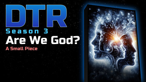 DTR Ep 251: Are We God?