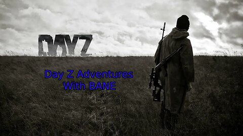 Day Z Adventures With Bane