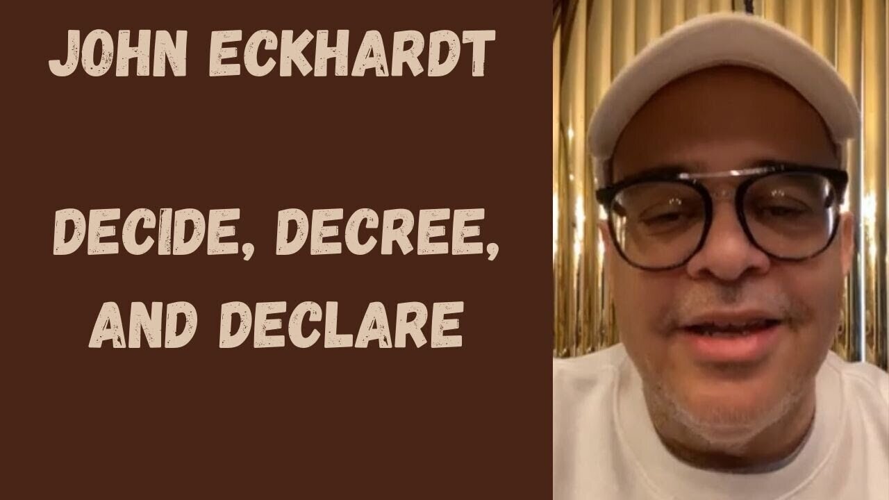 John Eckhardt-Decide, Decree, and Declare