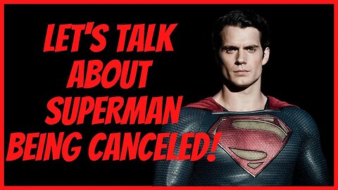 LET'S TALK ABOUT SUPERMAN BEING CANCELED!