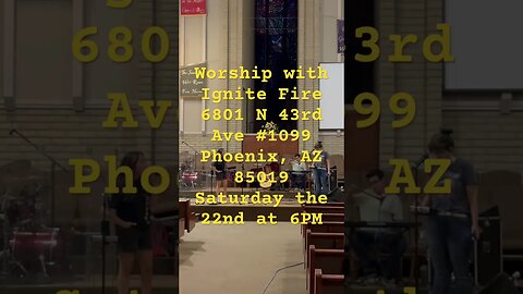 Worship with Ignite Fire6801 N 43rd Ave #1099Phoenix, AZ 85019Saturday the 22nd at 6Pm