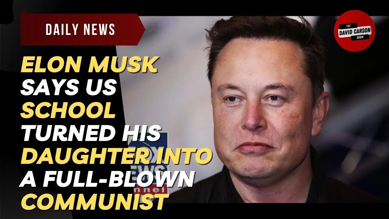 Elon Musk Says US School Turned His Daughter Into a Full-blown Communist