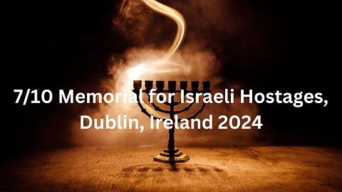 7/10 Memorial for Israeli Hostages Dublin Ireland 2024