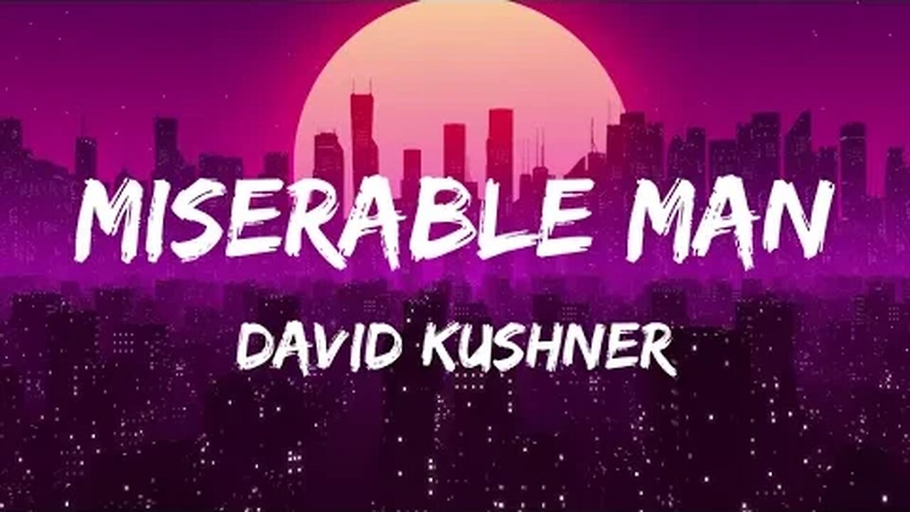 David Kushner - Miserable Man (Lyrics)