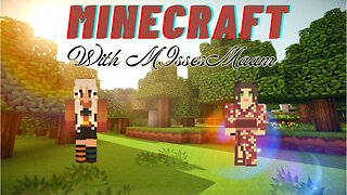 Playing Survival Minecraft with MissesMaam!