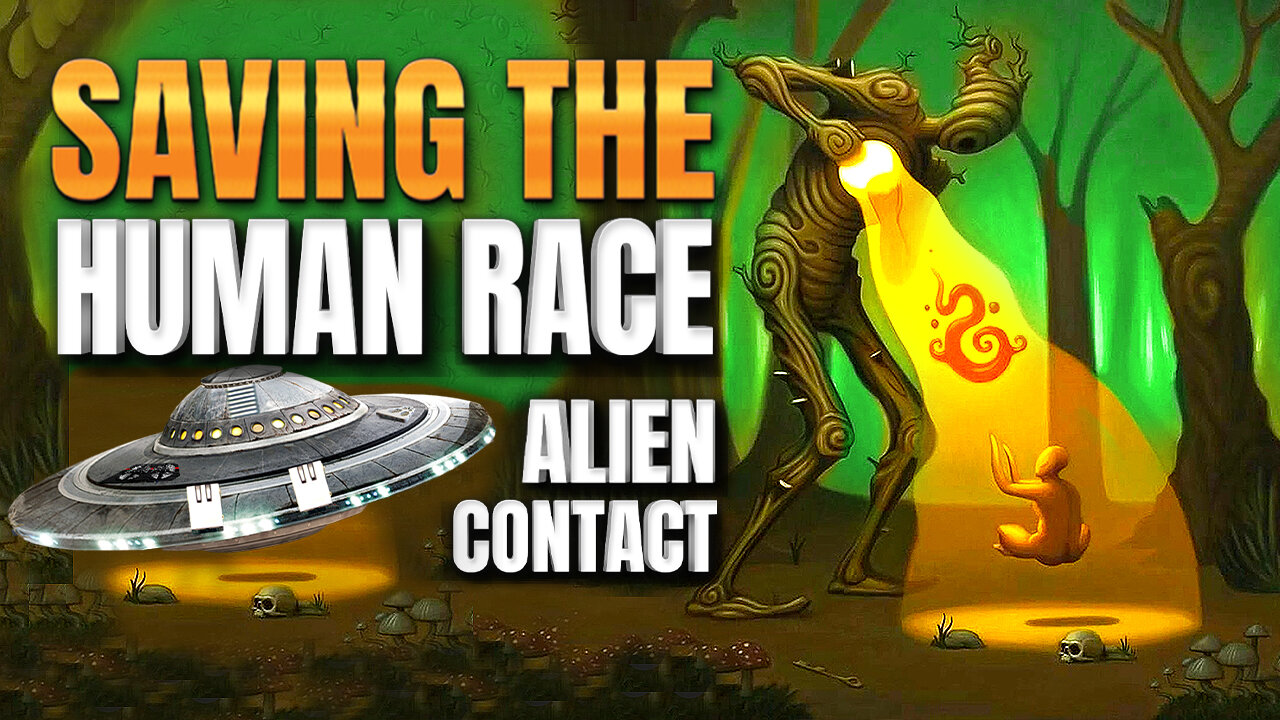 Saving The Human Race - Alien Contact