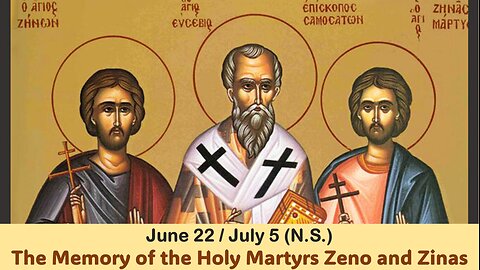 The Lives of Saints: June 22/July 5 (N.S.) The Memory of the Holy Martyrs Zeno and Zinas