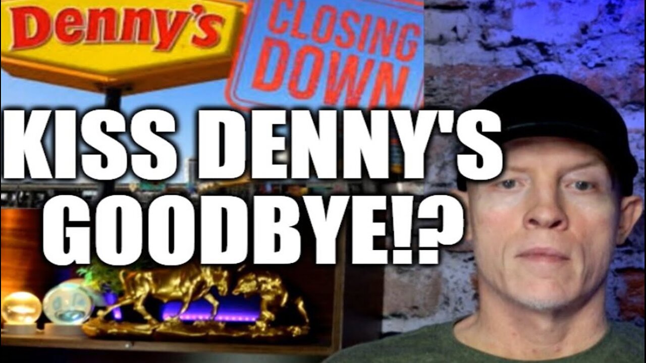 KISS DENNY'S GOODBYE, ECONOMIC COLLAPSE, RESTAURANTS CLOSING AT ALARMING RATE