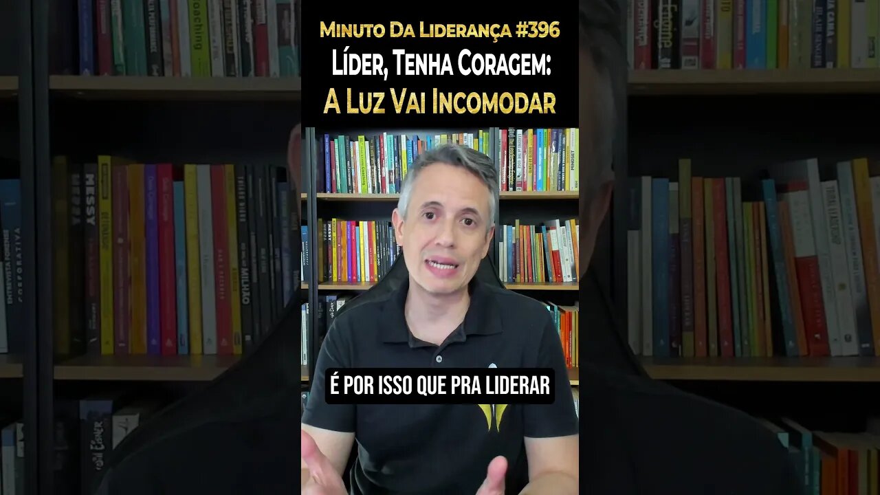 Líder, Tenha Coragem: A Luz Vai Incomodar #minutodaliderança 396