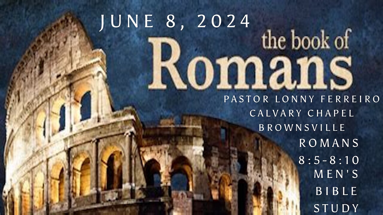 Men's Bible Study June 8, 2024 - Pastor Lonny Ferreiro Roman's 8:5-8:10