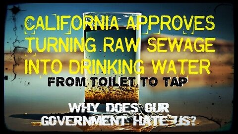 CALIFORNIA GOVERNMENT DECIDES TO TAKE SEWAGE WASTE AND GIVE IT BACK THROUGH THE FAUCET.