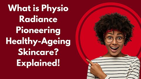 What is Physio Radiance Pioneering Healthy-Ageing Skincare? Explained!