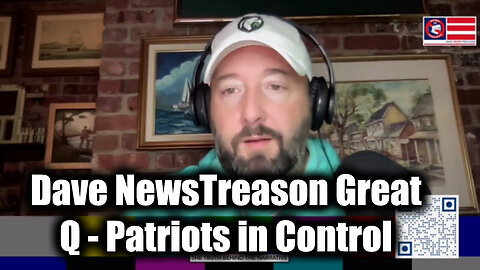 Dave NewsTreason Great Q - Patriots in Control