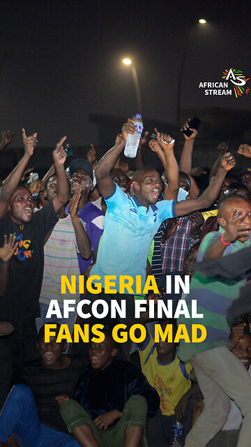 NIGERIA IN AFCON FINAL FANS GO MAD