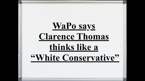 WaPo says Clarence Thomas thinks like a “White Conservative”