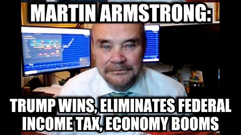 Martin Armstrong 11/4/24: Trump Wins, Eliminates Federal Income Tax, Economy Booms