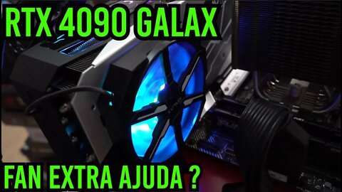 RTX 4090 Galax ! Esse Fan Extra Ajuda ?