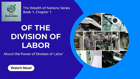 The Wealth of Nations Chapter 1 Book 1 - The Power of Division of Labor