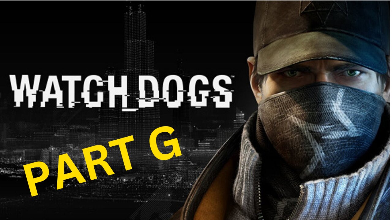 Watch_Dogs -- Part G