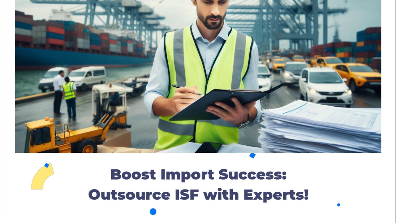 Unlock Import Success: The Power of Outsourcing ISF Filing to a Customs Broker