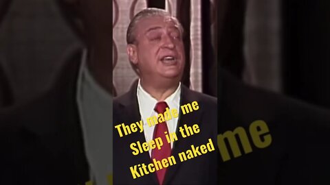 Rodney Dangerfield- They made me sleep in the kitchen naked