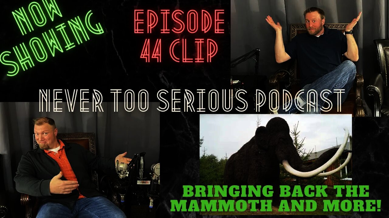 Bringing back the Mammoth and more. Never Too Serious Podcast Ep 44 Clip