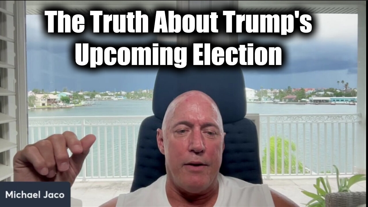 Michael Jaco SHOCKING - The Truth About Trump's Upcoming Election