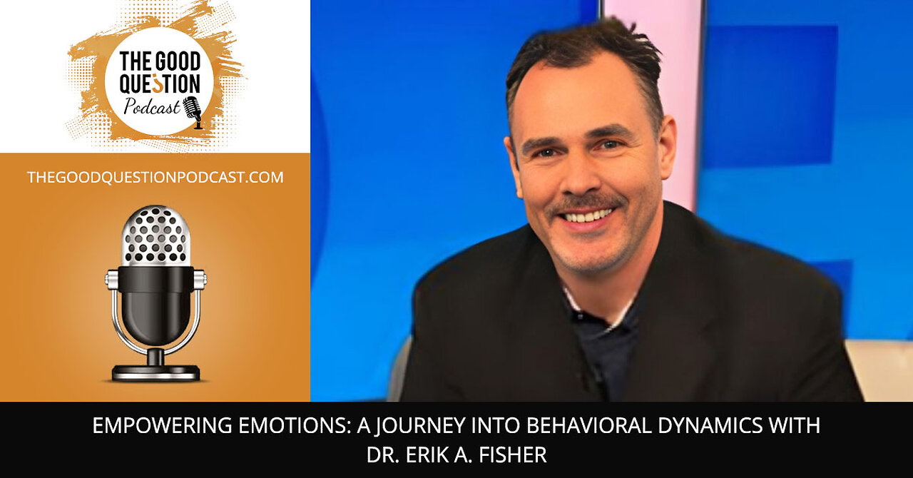 🌟 Empowering Emotions: A Journey Into Behavioral Dynamics With Dr. Erik A. Fisher 🌈✨