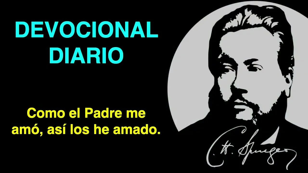 Como el Padre me amó, así los he amado. (Juan 15:9) Devocional de hoy Charles Spurgeon