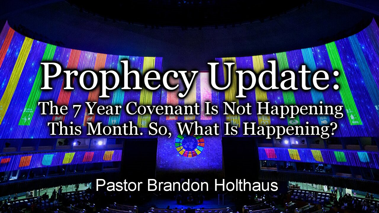 Prophecy Update: The 7 Year Covenant Is Not Happening This Month. So, What Is Happening?