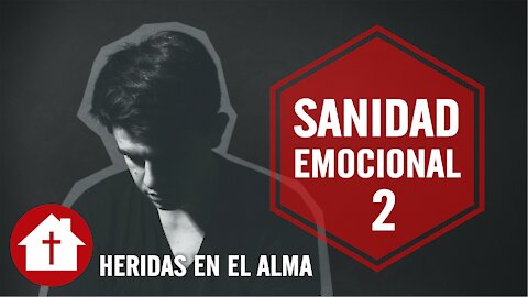 Sanidad Emocional 2: Heridas en el Alma