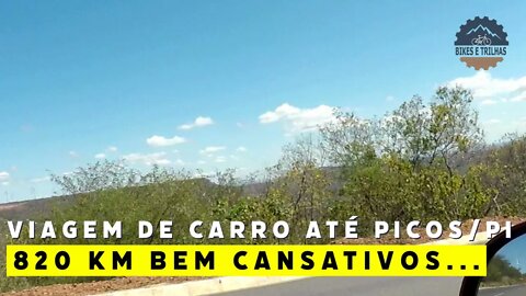 VIAGEM DE CARRO ATÉ PICOS/PI - 820 KM - BIKES E TRILHAS