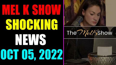 MEL K BIG UPDATE SHOCKING NEWS OF TODAY'S OCTOBER 05, 2022