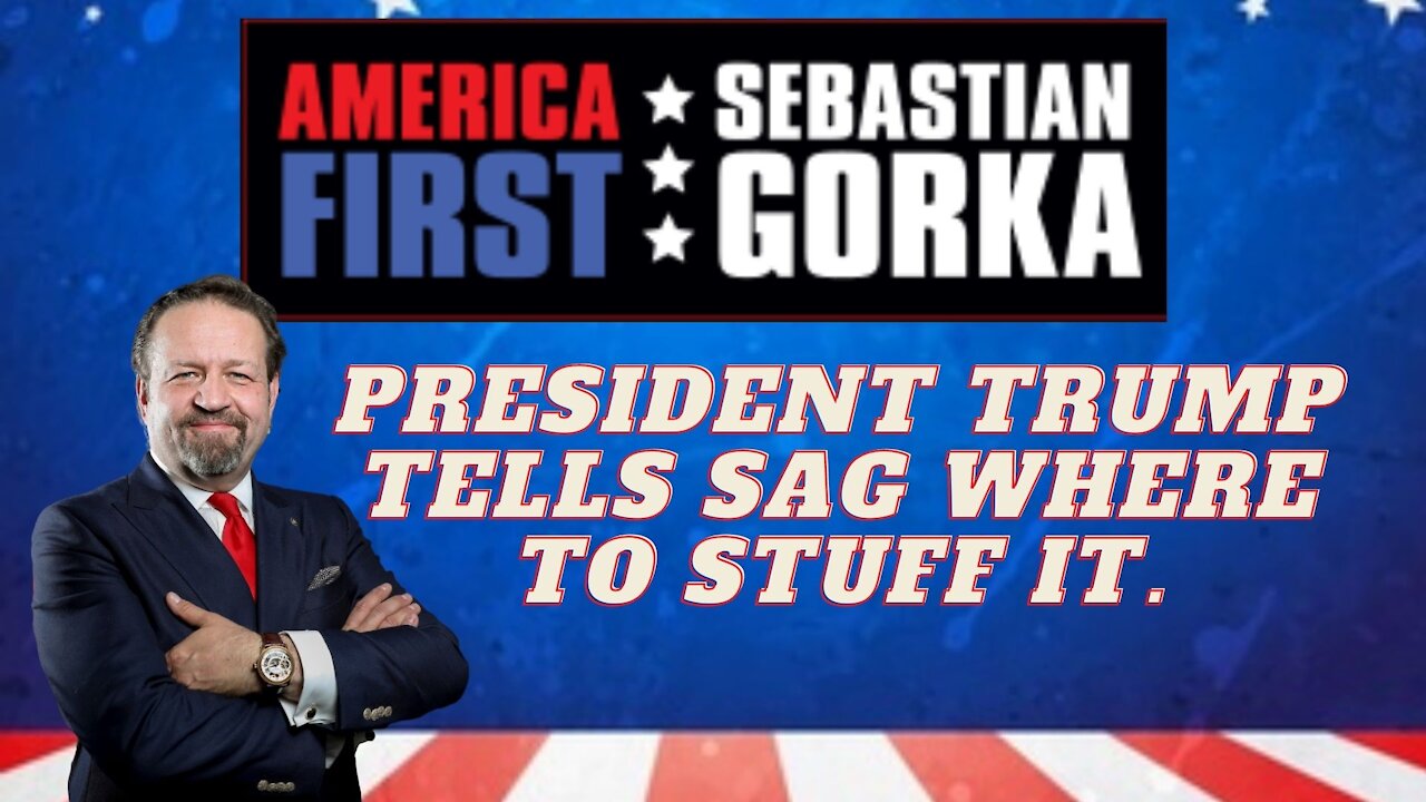 President Trump tells SAG where to stuff it. Sebastian Gorka on AMERICA First