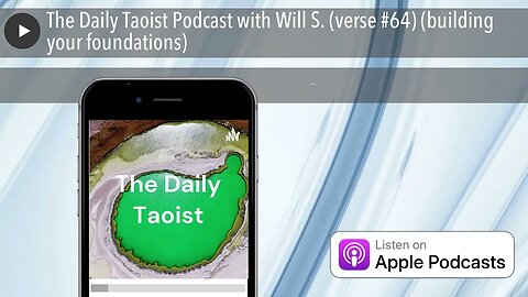 The Daily Taoist Podcast with Will S. (verse #64) (building your foundations)