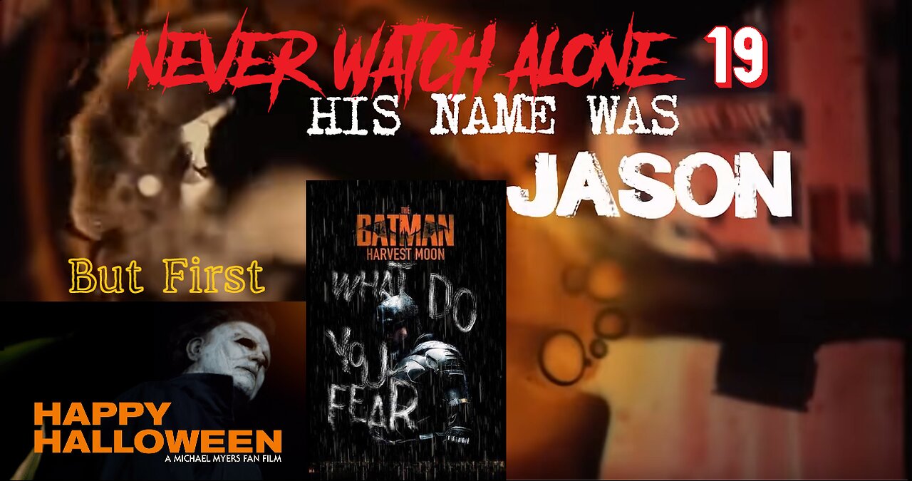 Never Watch Alone Ep19: Happy Halloween & The Batman: Harvest Moon & His Name Was Jason