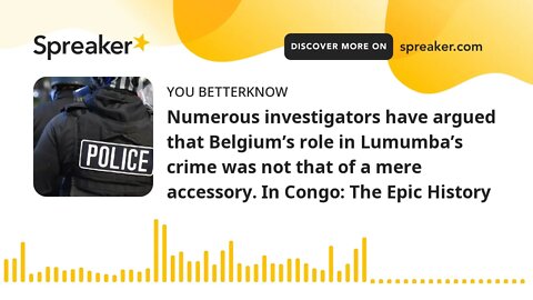 Numerous investigators have argued that Belgium’s role in Lumumba’s crime was not that of a mere acc