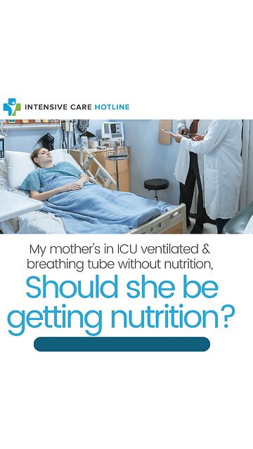 My Mother's in ICU Ventilated & Breathing Tube Without Nutrition, Should She Be Getting Nutrition?