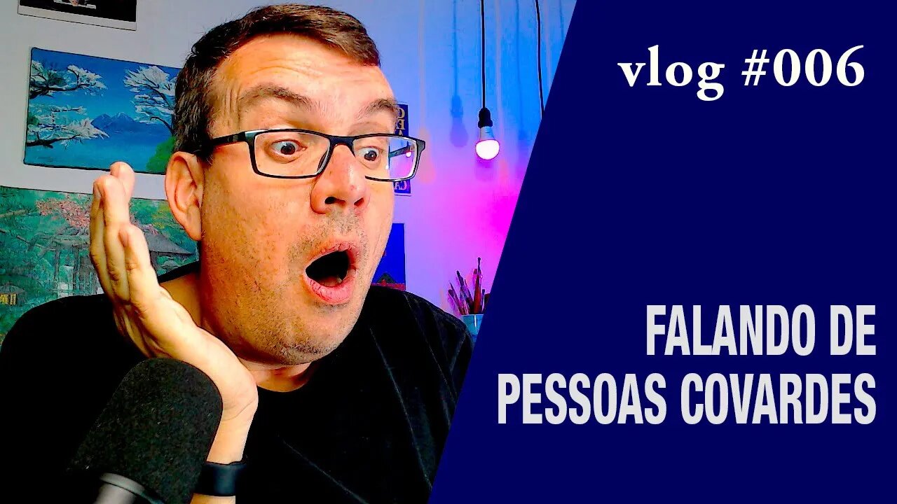 COMO NÃO SER UM COVARDE - VLOG-006