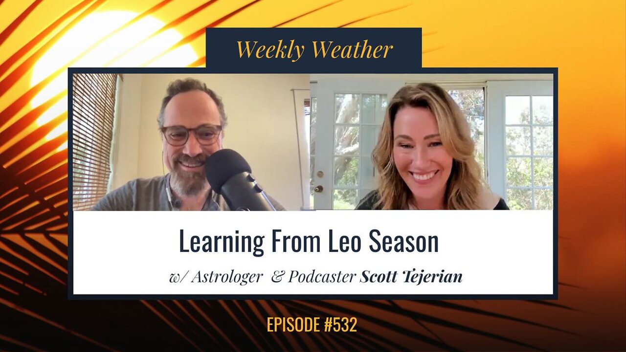 [WEEKLY ASTROLOGICAL WEATHER] Learning From Leo Season July 18 - 24, 2022 w/ Scott Tejerian