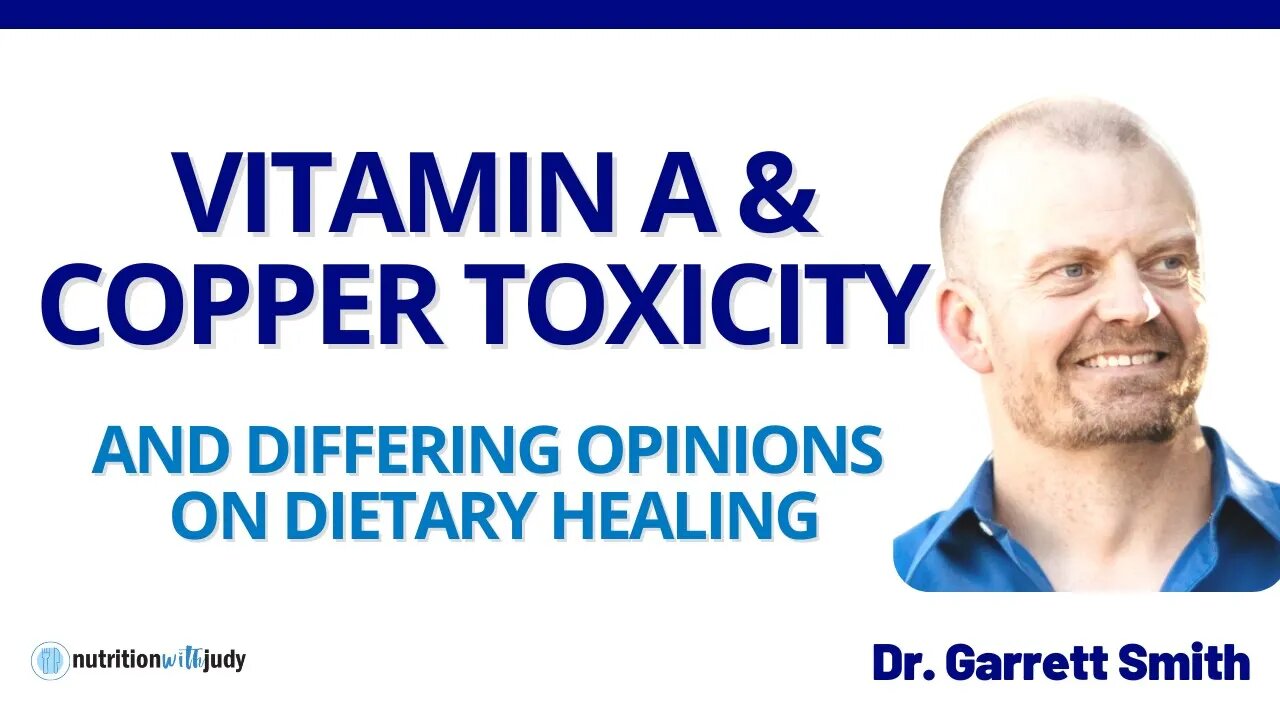 Vitamin A and Copper Toxicity: Opposing Thoughts on Dietary Interventions - Dr. Garrett Smith